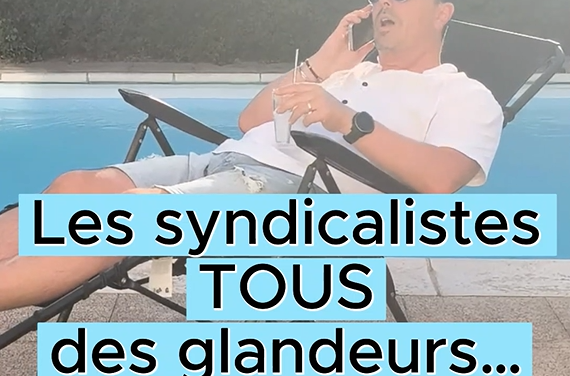Les syndicalistes tous des glandeurs !
