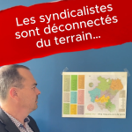 Les syndicalistes sont déconnectés du terrain !